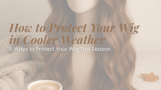 How to Protect Your Wig in Cooler Weather | Serenity Wig Boutique